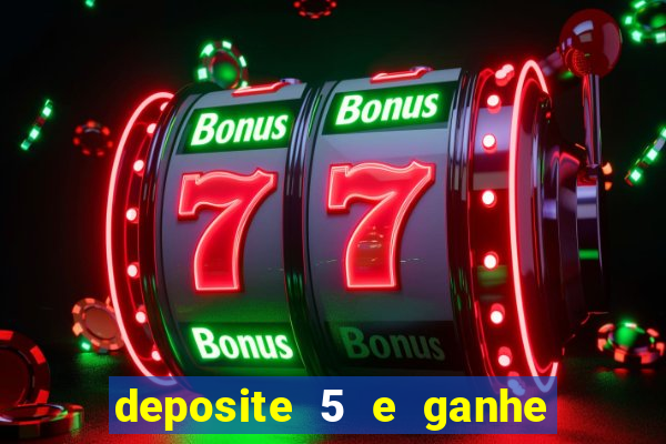 deposite 5 e ganhe 50 reais